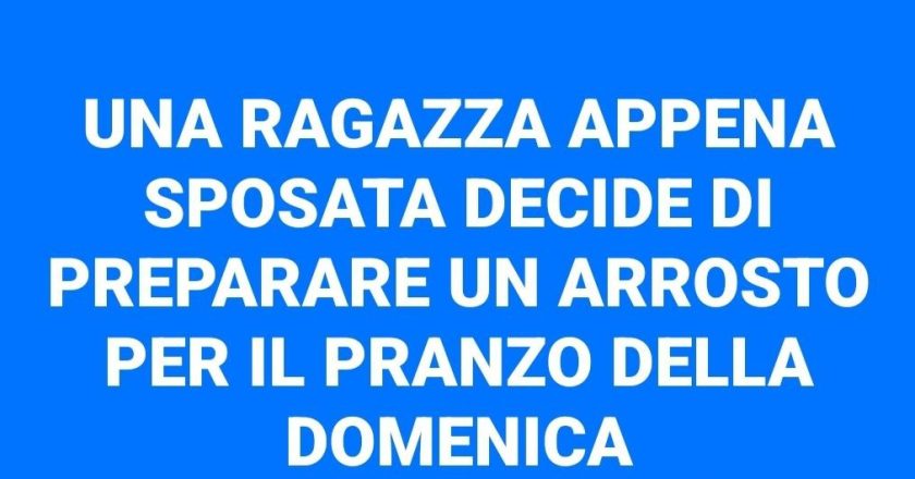 Una ragazza appena sposata decide di preparare un arrosto per il pranzo della… (Barzelletta)